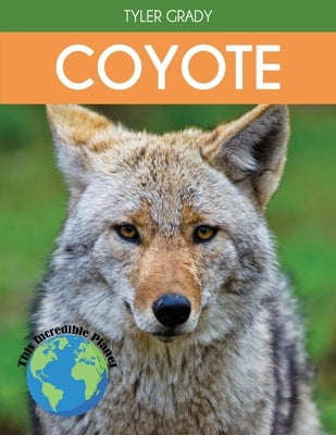 Coyote: Fascinating Animal Facts for Kids by Grady, Tyler