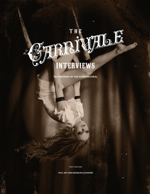The Carnivale Interviews: Testimonies of the Supernatural by Jchooper