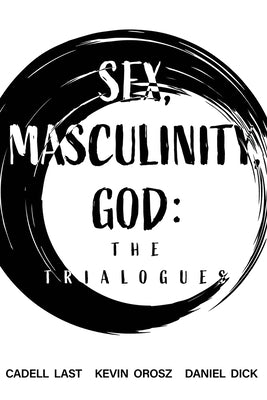 Sex, Masculinity, God: The Trialogues by Orosz, Kevin
