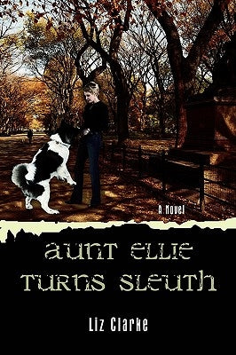 Aunt Ellie Turns Sleuth by Clarke, Liz