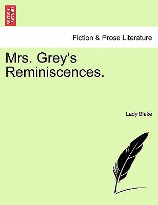 Mrs. Grey's Reminiscences. by Blake, Lady