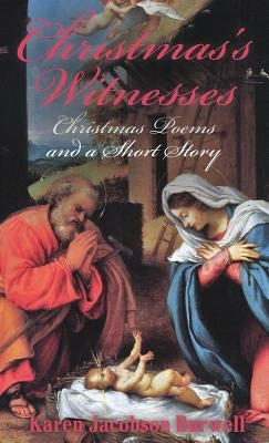Christmas's Witnesses: Nativity poems and a short story by Burwell, Karen Jacobson