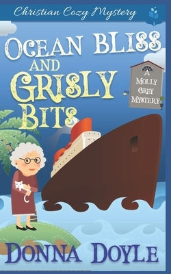 Ocean Bliss and Grisly Bits: A Molly Grey Cruise Ship Cozy Mystery by Doyle, Donna