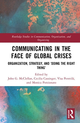 Communicating in the Face of Global Crises: Organization, Strategy, and 'Doing the Right Thing' by McClellan, John G.