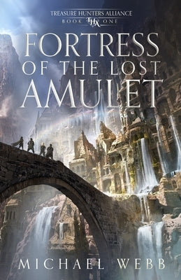 Fortress of the Lost Amulet by Webb, Michael