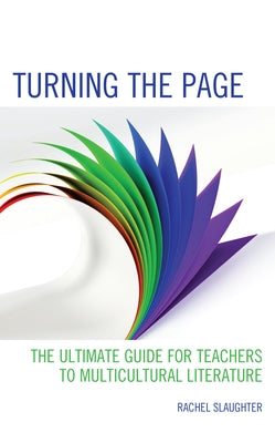 Turning the Page: The Ultimate Guide for Teachers to Multicultural Literature by Slaughter, Rachel