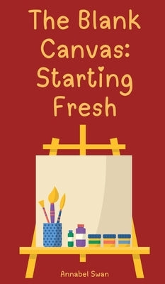 The Blank Canvas: Starting Fresh by Swan, Annabel