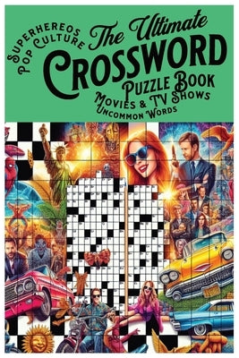 Ultimate Crossword Puzzle Book: Pop Culture, Superheroes, Movies, TV Shows, and Uncommon Words: Medium to Hard Difficulty with Solutions in Back of Bo by Anderson, Kadesha R.