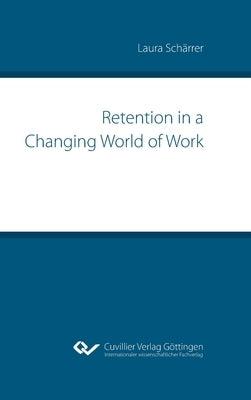Retention in a Changing World of Work by Schärrer, Laura
