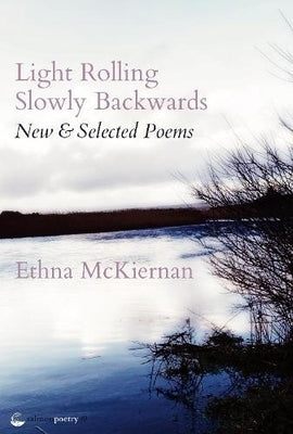 Light Rolling Slowly Backward: New & Selected Poems by McKiernan, Ethna