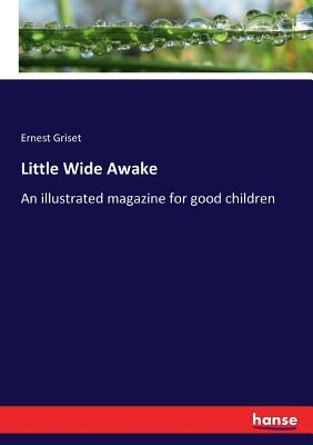 Little Wide Awake: An illustrated magazine for good children by Griset, Ernest
