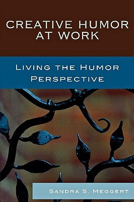 Creative Humor at Work: Living the Humor Perspective by Meggert, Sandra S.