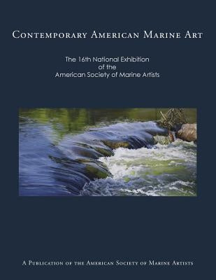 Contemporary American Marine Art: The 16th National Exhibition of the American Society of Marine Artists by Tantillo, Len