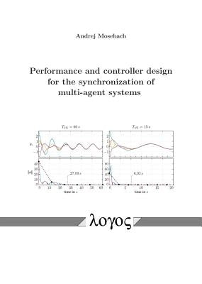 Performance and Controller Design for the Synchronization of Multi-Agent Systems by Mosebach, Andrej
