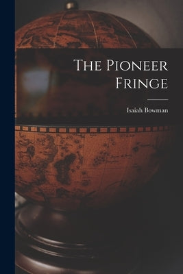 The Pioneer Fringe by Bowman, Isaiah