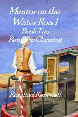 Mentor on the Water Road: Book 2: Return to Clanning by Kentwell, Rosalind