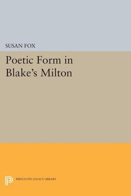 Poetic Form in Blake's Milton by Fox, Susan
