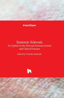Systemic Sclerosis: An Update on the Aberrant Immune System and Clinical Features by Radstake, Timothy