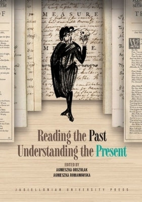 Reading the Past, Understanding the Present by Orszulak, Agnieszka