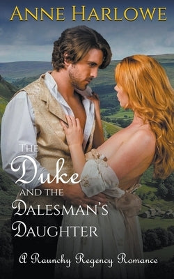 The Duke and the Dalesman's Daughter by Harlowe, Anne