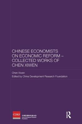 Chinese Economists on Economic Reform - Collected Works of Chen Xiwen by Xiwen, Chen