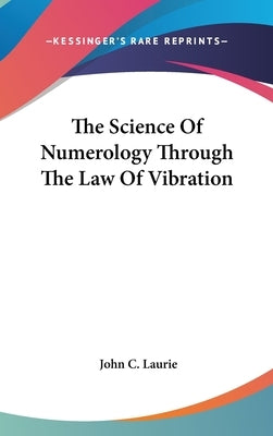 The Science Of Numerology Through The Law Of Vibration by Laurie, John C.