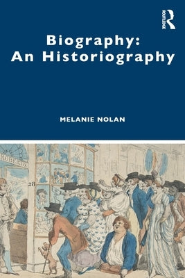 Biography: An Historiography by Nolan, Melanie