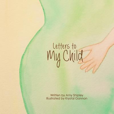 Letters to My Child: A Children's Book About How Babies Grow by Gannon, Krystal