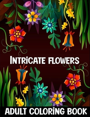 Intricate flowers: adult coloring book for relaxation by Lax, Flexi