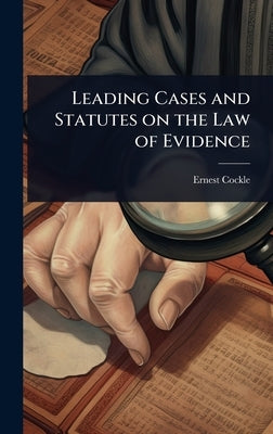 Leading Cases and Statutes on the Law of Evidence by Cockle, Ernest