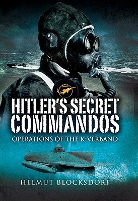 Hitler's Secret Commandos: Operations of the K-Verband by Blocksdorf, Helmut