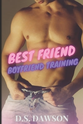 Best Friend Boyfriend Training by Dawson, D. S.
