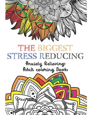 The Biggest Stress Reducing Anxiety Relieving Coloring Book: 75 Beautiful & Unique Especially Curated Stress Relieving Designs & Patterns. Mystical An by Minute, Mindful in a.