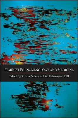 Feminist Phenomenology and Medicine by Zeiler, Kristin