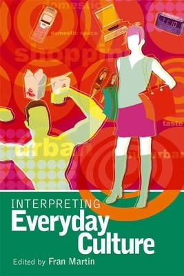 Interpreting Everyday Culture by Martin, Fran