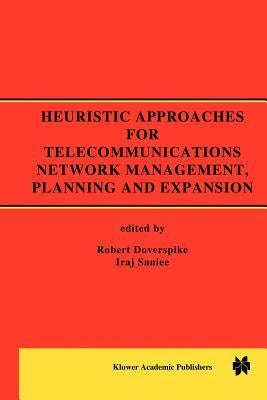 Heuristic Approaches for Telecommunications Network Management, Planning and Expansion: A Special Issue of the Journal of Heuristics by Doverspike, Robert