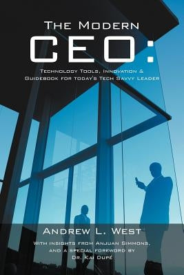 The Modern CEO: Technology Tools, Innovation & Guidebook for Today's Tech Savvy Leader by West, Andrew L.