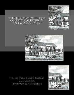 The History of Butte County, California: In Two Volumes by Gilbert, Frank