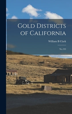 Gold Districts of California: No.193 by Clark, William B.