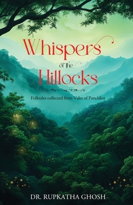 Whispers of the Hillocks - Folktales collected from Vales of Panchkot by Ghosh, Rupkatha
