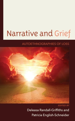 Narrative and Grief: Autoethnographies of Loss by Randall-Griffiths, Deleasa