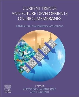 Current Trends and Future Developments on (Bio-) Membranes: Membranes in Environmental Applications by Basile, Angelo