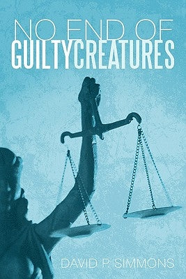 No End of Guilty Creatures by Simmons, David P.