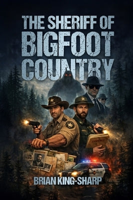 The Sheriff of Bigfoot Country by King-Sharp, Brian