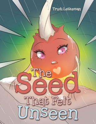 The Seed That Felt Unseen by Letkeman, Trudi