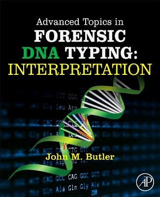 Advanced Topics in Forensic DNA Typing: Interpretation by Butler, John M.
