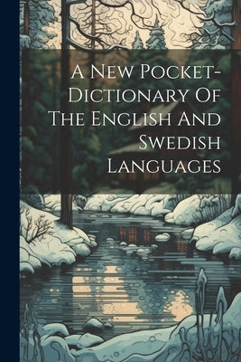 A New Pocket-dictionary Of The English And Swedish Languages by Anonymous