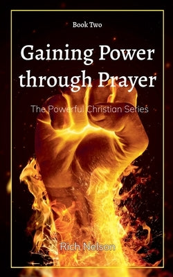 Gaining Power through Prayer by Nelson, Rich