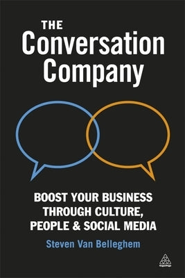 The Conversation Company: Boost Your Business Through Culture, People and Social Media by Belleghem, Steven Van