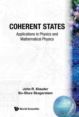 Coherent States: Applications in Physics and Mathematical Physics by Klauder, John R.